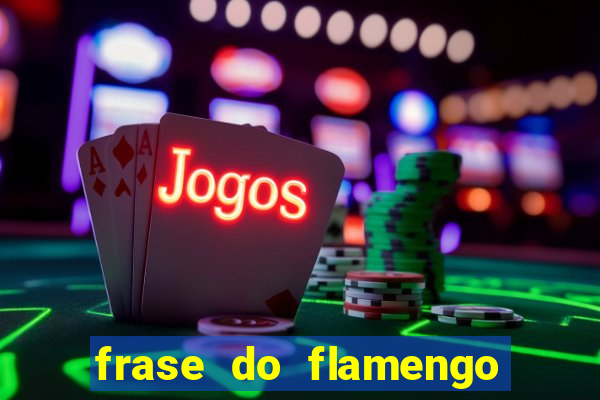 frase do flamengo para foto